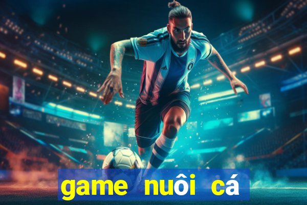 game nuôi cá đẻ tiền