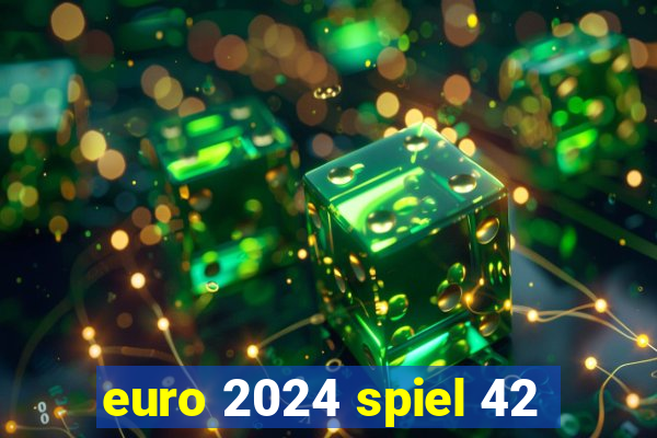 euro 2024 spiel 42