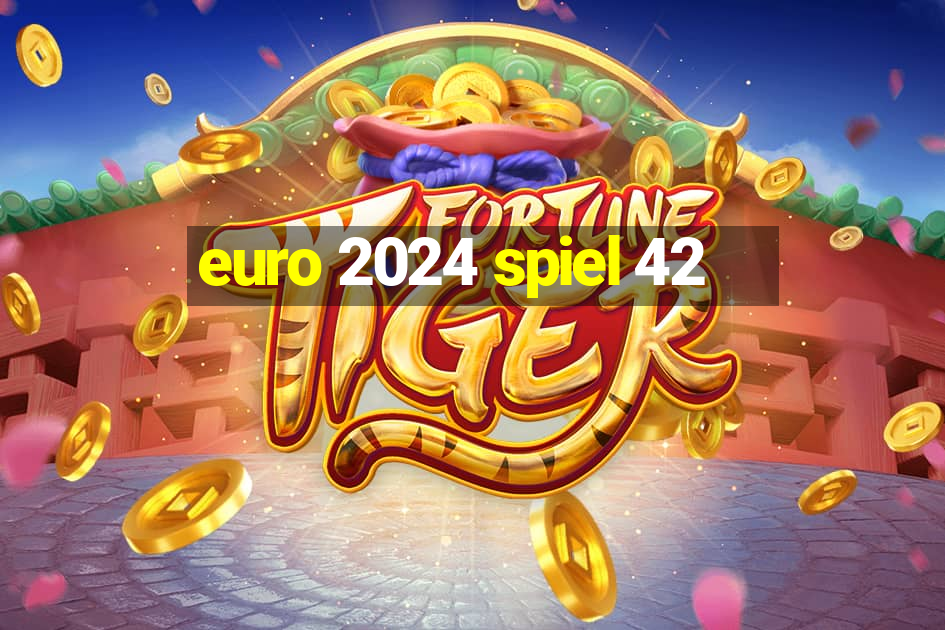 euro 2024 spiel 42