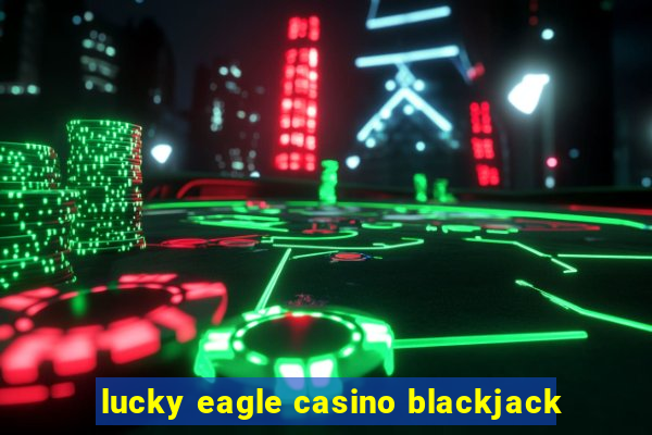 lucky eagle casino blackjack