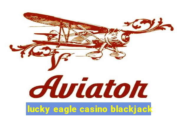 lucky eagle casino blackjack