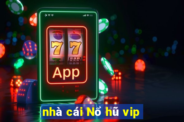 nhà cái Nổ hũ vip