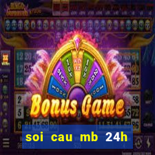 soi cau mb 24h hom nay