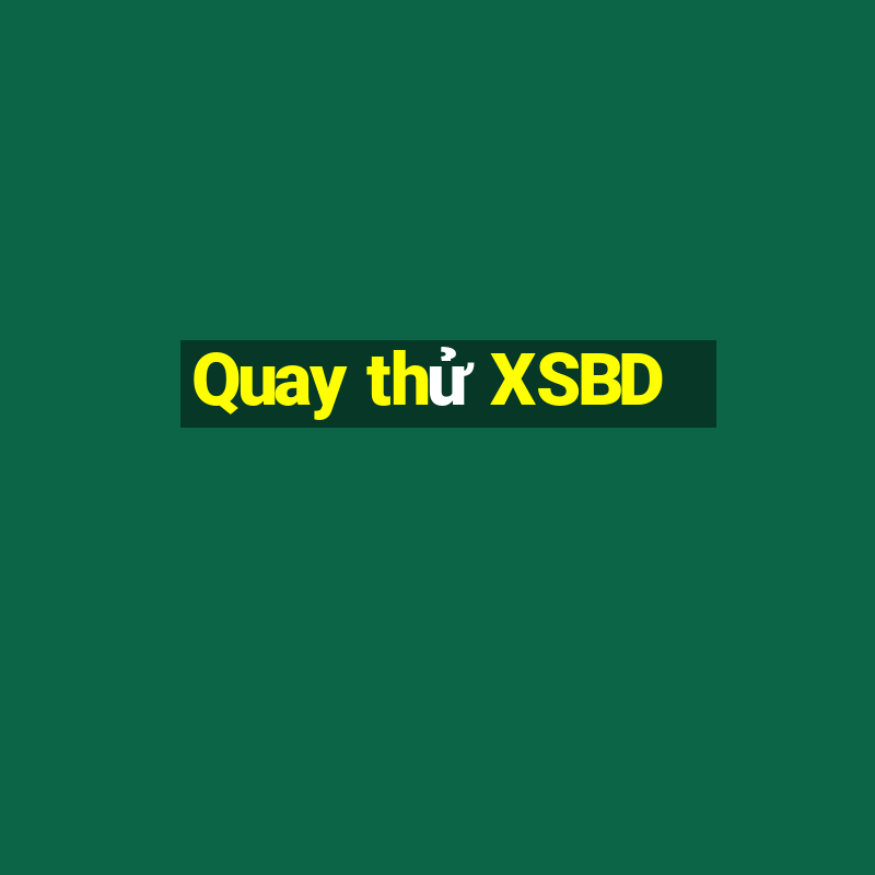 Quay thử XSBD