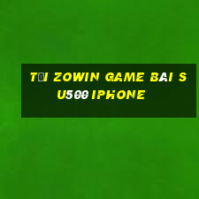 Tải Zowin Game Bài Su500 Iphone