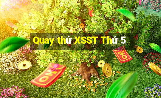 Quay thử XSST Thứ 5