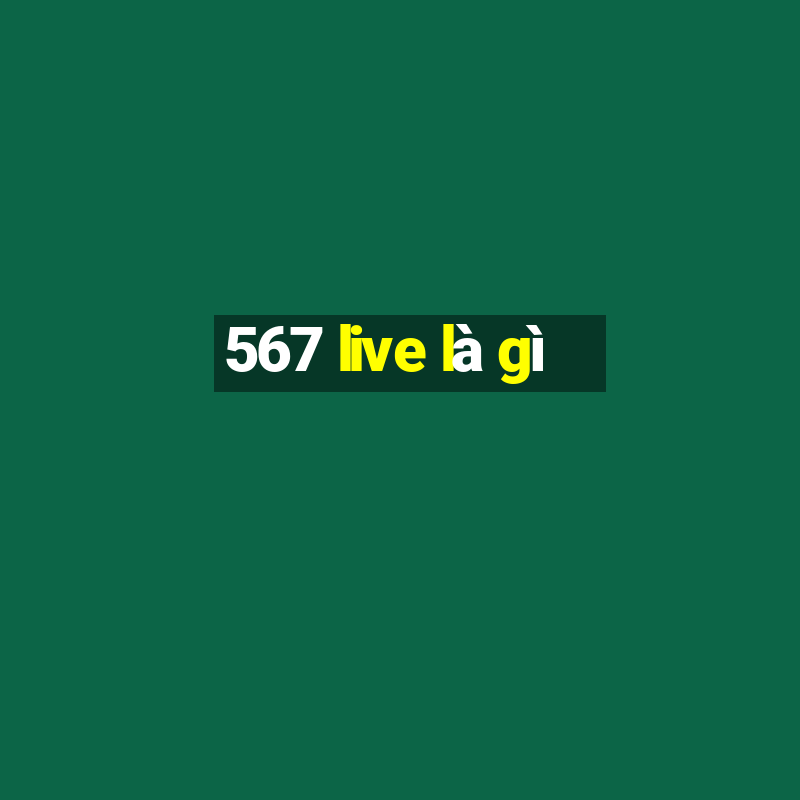 567 live là gì