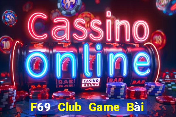 F69 Club Game Bài Slot Đổi Thưởng