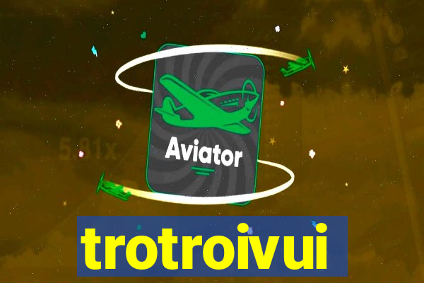 trotroivui