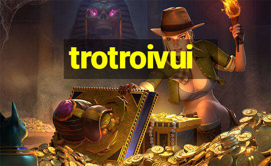 trotroivui