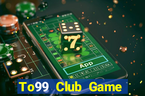 To99 Club Game Bài Đổi Thưởng B52