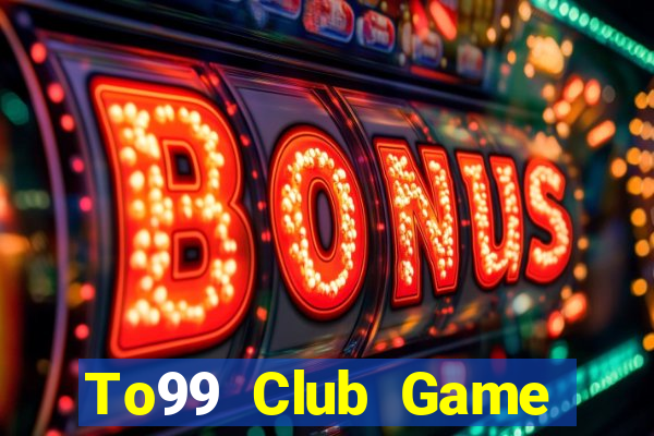 To99 Club Game Bài Đổi Thưởng B52