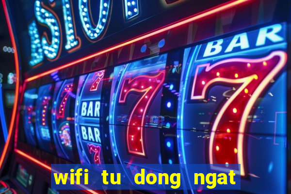 wifi tu dong ngat ket noi