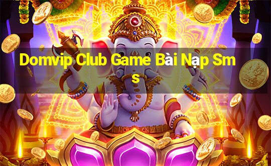 Domvip Club Game Bài Nạp Sms