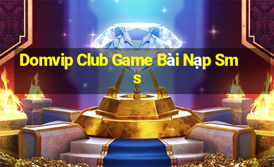 Domvip Club Game Bài Nạp Sms