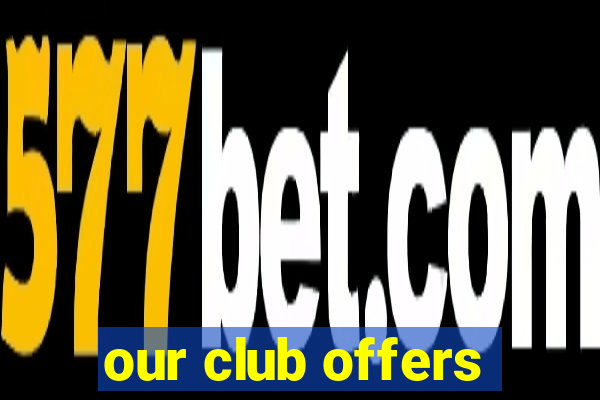 our club offers