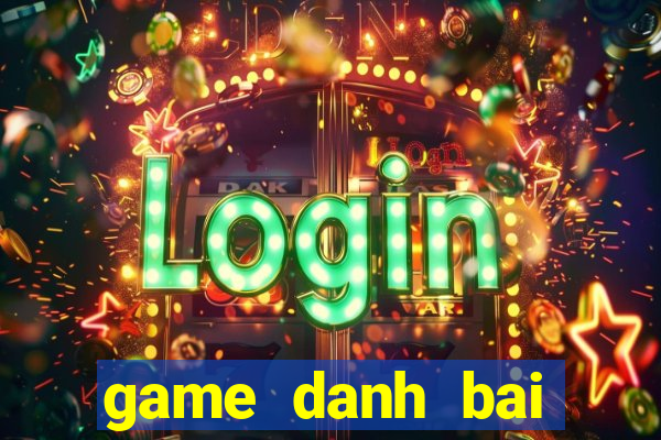 game danh bai online moi nhat