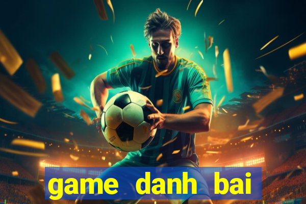 game danh bai online moi nhat