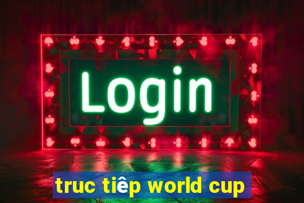 truc tiêp world cup