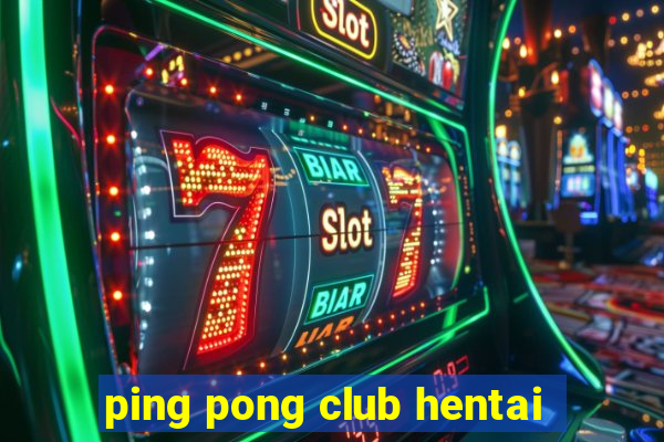 ping pong club hentai