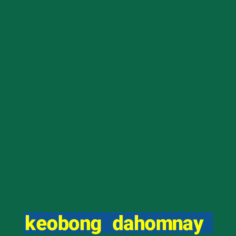 keobong dahomnay truc tiep