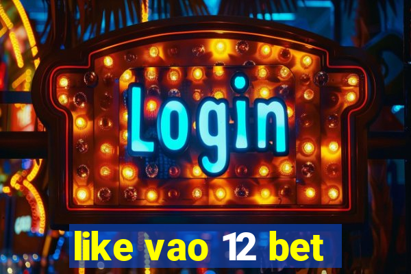 like vao 12 bet