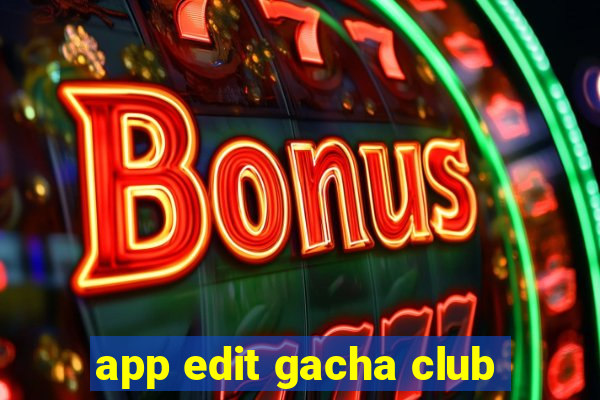 app edit gacha club