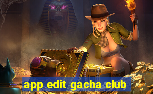 app edit gacha club