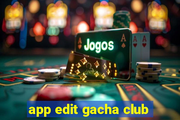 app edit gacha club