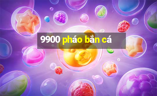 9900 pháo bắn cá