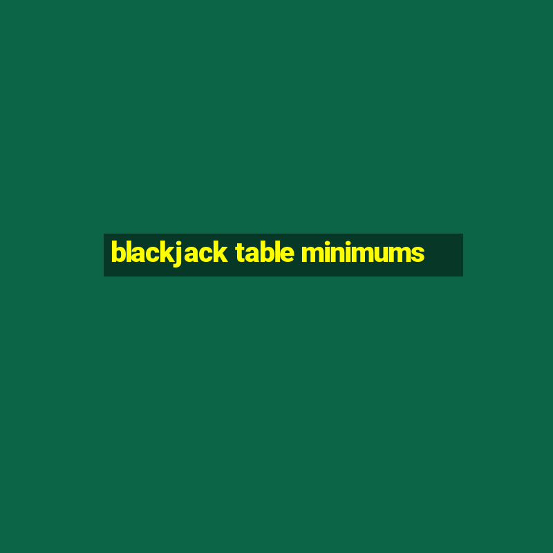 blackjack table minimums