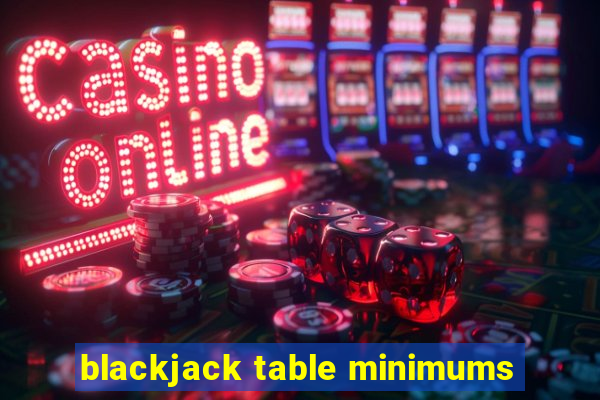 blackjack table minimums