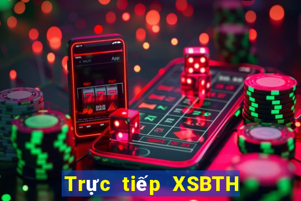 Trực tiếp XSBTH ngày 7