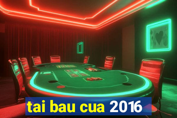 tai bau cua 2016