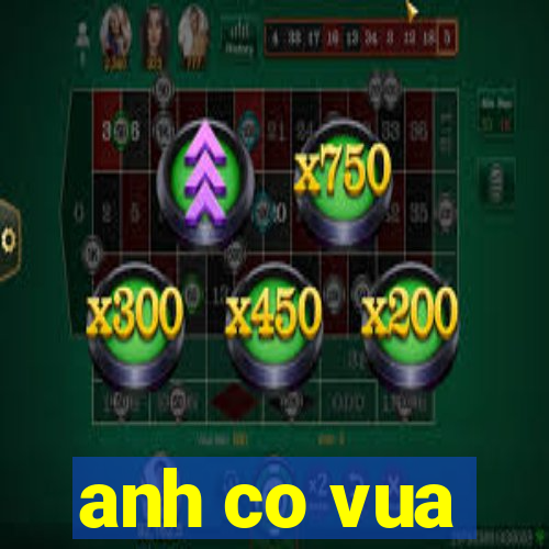 anh co vua