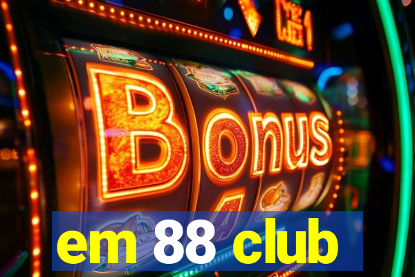 em 88 club