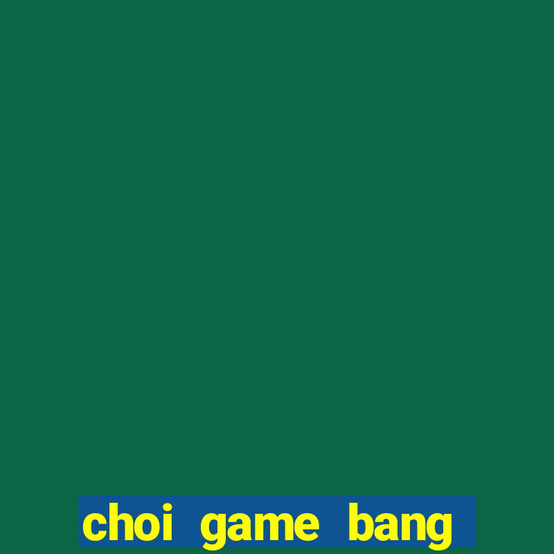 choi game bang bang online