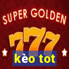 kèo tot