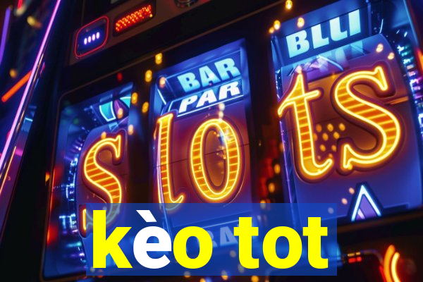 kèo tot