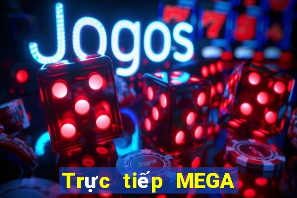 Trực tiếp MEGA 6 45 ngày 28