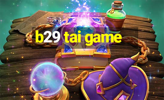 b29 tai game