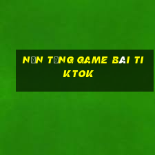 Nền tảng game bài tiktok