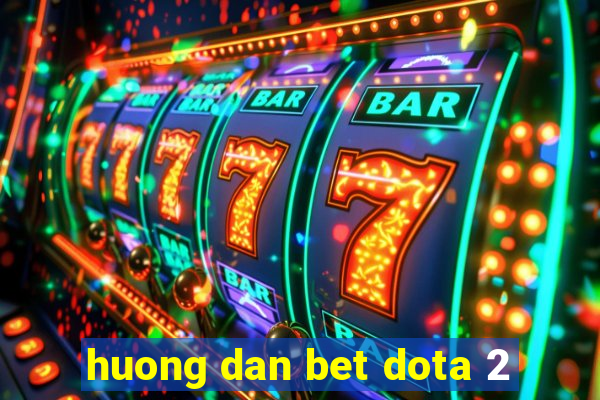 huong dan bet dota 2