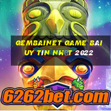 Gembainet Game Bài Uy Tín Nhất 2022