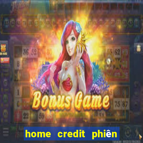 home credit phiên bản cũ