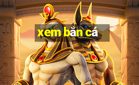 xem ban ca