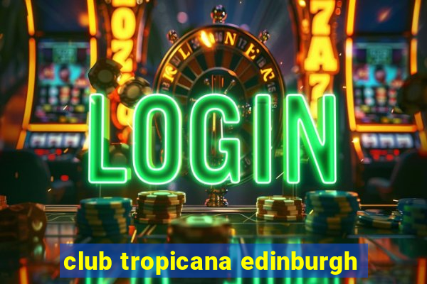 club tropicana edinburgh