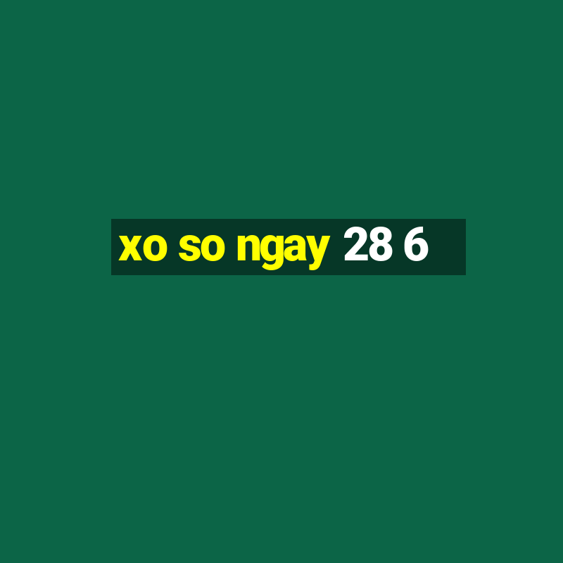 xo so ngay 28 6