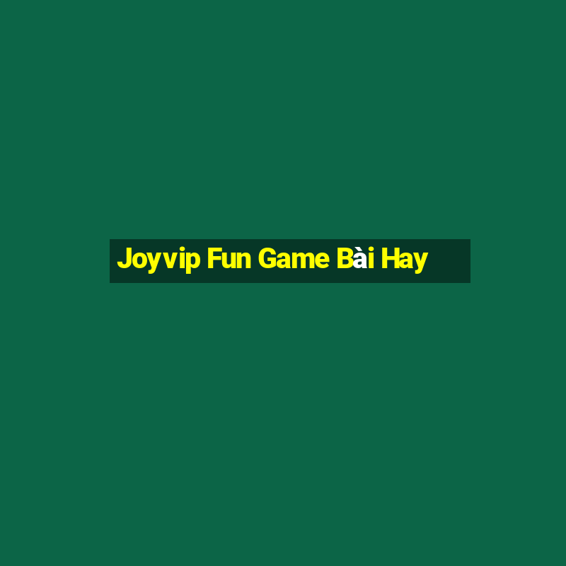 Joyvip Fun Game Bài Hay