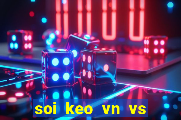 soi keo vn vs thai lan